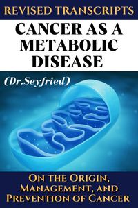 Produktbild: Revised Transcripts: Cancer as a metabolic disease (Dr. Seyfried)