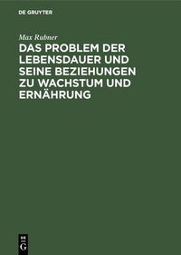Produktbild: Das Problem der Lebensdauer und seine Beziehungen zu Wachstum und Ern&auml;hrung