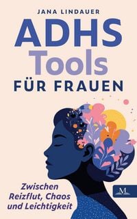 Produktbild: ADHS Tools f&uuml;r Frauen - zwischen Reizflut, Chaos und Leichtigkeit