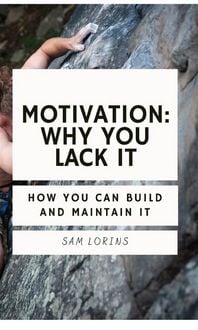 Produktbild: Motivation; Why You Lack it How You Can Build and Maintain it