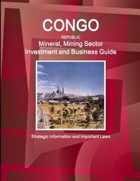 Produktbild: Congo Republic Mineral, Mining Sector Investment and Business Guide - Strategic Information and Important Laws
