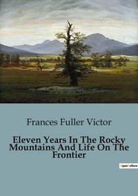 Produktbild: Eleven Years In The Rocky Mountains And Life On The Frontier