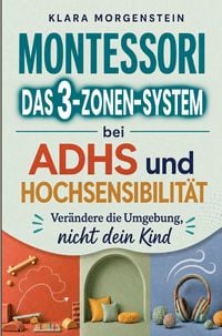 Produktbild: Montessori - Das 3-Zonen-System bei ADHS und Hochsensibilit&auml;t