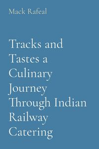 Produktbild: Tracks and Tastes a Culinary Journey Through Indian Railway Catering