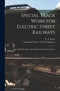 Produktbild: Special Track Work for Electric Street Railways [microform]: Especially Referring to the Montreal and Toronto Systems
