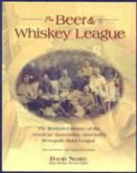 Produktbild: The Beer and Whiskey League: The Illustrated History of the American Association--Baseball's Renegade Major League