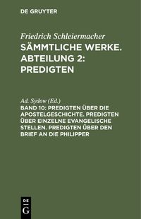 Produktbild: Predigten &uuml;ber die Apostelgeschichte. Predigten &uuml;ber einzelne evangelische Stellen. Predigten &uuml;ber den Brief an die Philipper