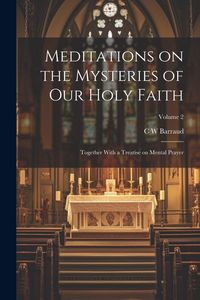 Produktbild: Meditations on the Mysteries of our Holy Faith: Together With a Treatise on Mental Prayer; Volume 2