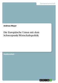 Produktbild: Die Europ&auml;ische Union mit dem Schwerpunkt Wirtschaftspolitik