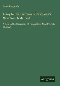 Produktbild: A Key to the Exercises of Fasquelle's New French Method