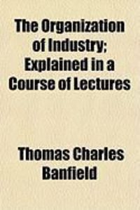 Produktbild: The Organization of Industry; Explained in a Course of Lectures