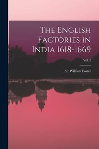 Produktbild: The English Factories in India 1618-1669; Vol. 2