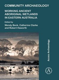 Produktbild: Community Archaeology: Working Ancient Aboriginal Wetlands in Eastern Australia