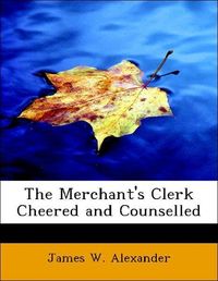 Produktbild: Alexander, J: Merchant's Clerk Cheered and Counselled