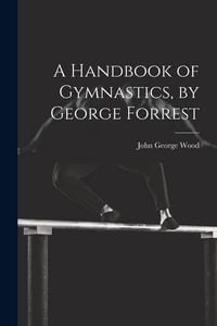 Produktbild: A Handbook of Gymnastics, by George Forrest