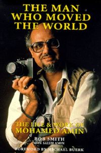 Produktbild: The Man Who Moved the World: The Life and Work of Mohamed Amin