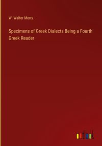 Produktbild: Specimens of Greek Dialects Being a Fourth Greek Reader
