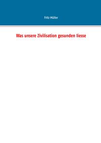 Produktbild: Was unsere Zivilisation gesunden liesse