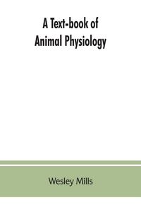 Produktbild: A Text-book of Animal Physiology, With Introductory Chapters on General Biology and a Full Treatment of Reproduction for Student of human and Comparat