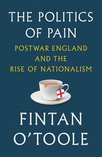 Produktbild: The Politics of Pain: Postwar England and the Rise of Nationalism