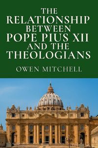 Produktbild: The Relationship Between Pope Pius XII and the Theologians