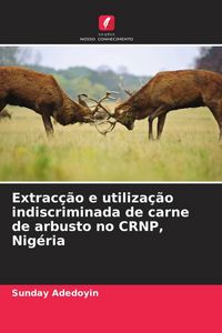 Produktbild: Extrac&ccedil;&atilde;o e utiliza&ccedil;&atilde;o indiscriminada de carne de arbusto no CRNP, Nig&eacute;ria