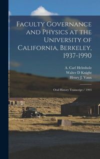 Produktbild: Faculty Governance and Physics at the University of California, Berkeley, 1937-1990: Oral History Transcript / 1993