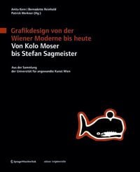 Bild vom Artikel Grafikdesign von der Wiener Moderne bis heute. Von Kolo Moser bis Stefan Sagmeister. vom Autor Anita Kern