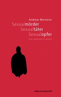 Bild vom Artikel Sexualmörder, Sexualtäter, Sexualopfer vom Autor Andreas Marneros