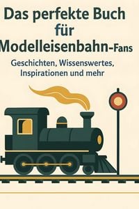 Produktbild: Das perfekte Buch f&uuml;r Modelleisenbahn-Fans