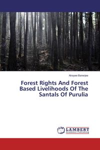 Produktbild: Forest Rights And Forest Based Livelihoods Of The Santals Of Purulia