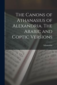 Produktbild: The Canons of Athanasius of Alexandria. The Arabic and Coptic Versions