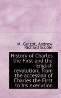 Produktbild: History of Charles the First and the English Revolution, from the Accession of Charles the First to