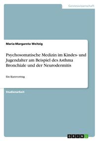 Produktbild: Psychosomatische Medizin im Kindes- und Jugendalter am Beispiel des Asthma Bronchiale und der Neurodermitis
