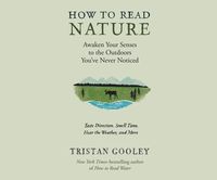 Bild vom Artikel How to Read Nature: An Expert's Guide to Discovering the Outdoors You've Never Noticed vom Autor Tristan Gooley