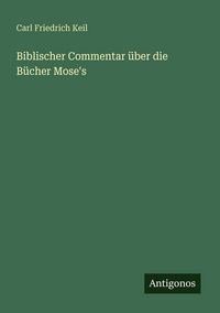 Produktbild: Biblischer Commentar &uuml;ber die B&uuml;cher Mose's