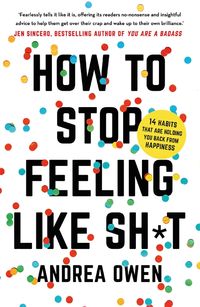 Bild vom Artikel How to Stop Feeling Like Sh*t vom Autor Andrea Owen