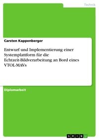 Produktbild: Entwurf und Implementierung einer Systemplattform f&uuml;r die Echtzeit-Bildverarbeitung an Bord eines VTOL-MAVs
