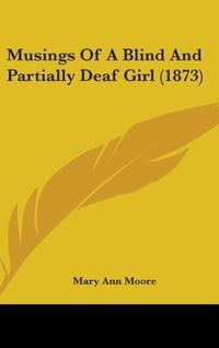 Produktbild: Moore, M: Musings Of A Blind And Partially Deaf Girl (1873)