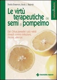 Produktbild: Le virt&ugrave; terapeutiche dei semi di pompelmo. Dal citrus paradisi i pi&ugrave; validi rimedi contro infezioni, micosi, allergie