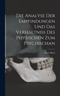 Produktbild: Die Analyse Der Empfindungen Und Das Verh&auml;ltniss Des Physischen Zum Psychischan