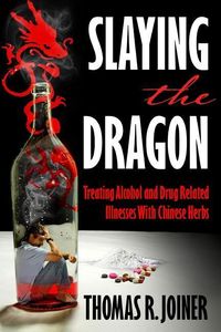 Produktbild: Slaying the Dragon: Treating Alcohol and Drug Related Illnesses with Chinese Herbs