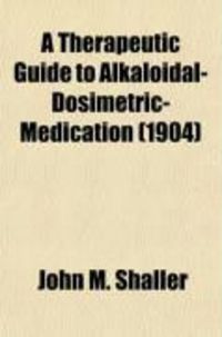 Produktbild: A Therapeutic Guide to Alkaloidal-Dosimetric-Medication