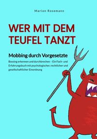 Produktbild: Wer mit dem Teufel tanzt. Mobbing am Arbeitsplatz. Ein Sachbuch f&uuml;r Betroffene, Wegbegleitende und Verantwortliche - als Impulsgeber f&uuml;r Ver&auml;nderungen