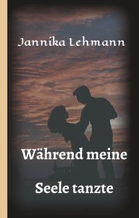 Bild vom Artikel Während meine Seele tanzte vom Autor Jannika Lehmann