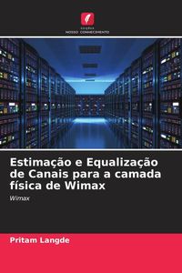Produktbild: Estima&ccedil;&atilde;o e Equaliza&ccedil;&atilde;o de Canais para a camada f&iacute;sica de Wimax