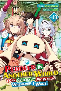 Produktbild: Peddler in Another World: I Can Go Back to My World Whenever I Want! Volume 13