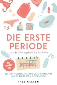 Produktbild: Die erste Periode - Das Aufkl&auml;rungsbuch f&uuml;r M&auml;dchen: Bestens vorbereitet und ganz entspannt durch die erste Menstruation - inkl. Perioden-FAQ