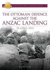 Produktbild: The Ottoman Defence Against the ANZAC Landing - 25 April 1915