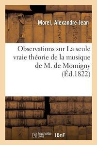 Produktbild: Observations Sur La Seule Vraie Th&eacute;orie de la Musique de M. de Momigny
